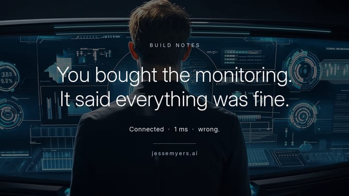 You Bought the Monitoring. It Told You Everything Was Fine.